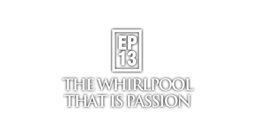 The Whirlpool that is Passion